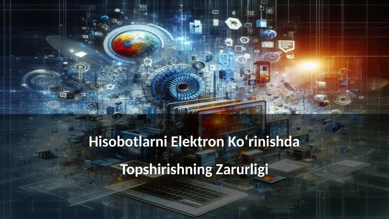 Hisobotlarni Elektron Ko‘rinishda Topshirishning Zarurligi 1