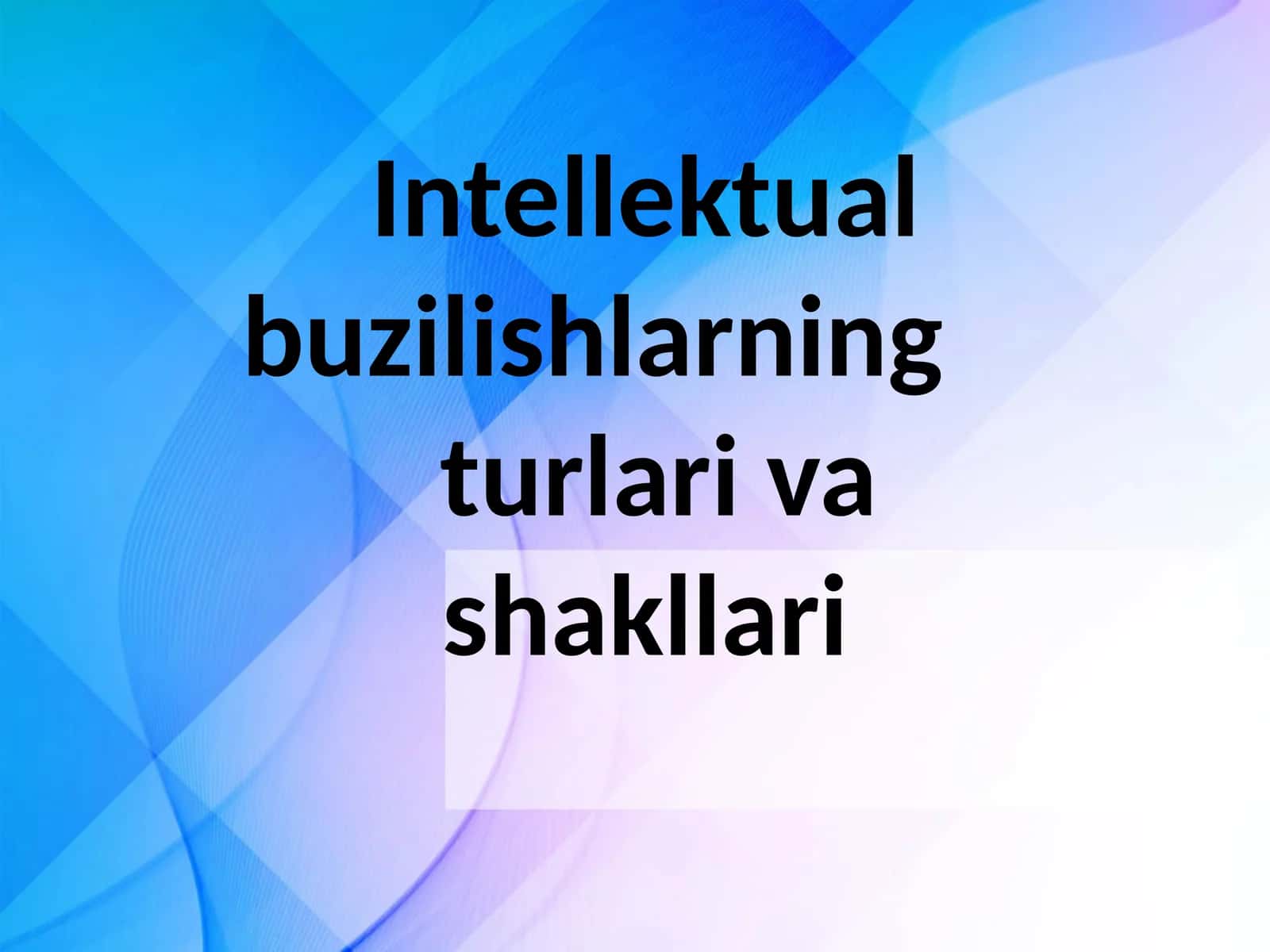 Intellektual buzilishlarning turlari va shakllari 1