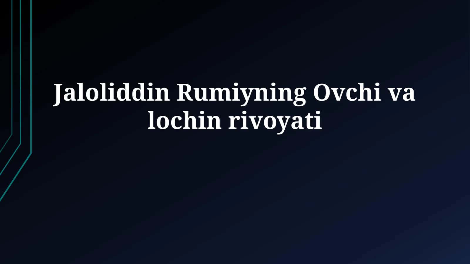 Jaloliddin Rumiyning Ovchi valochinrivoyati 1