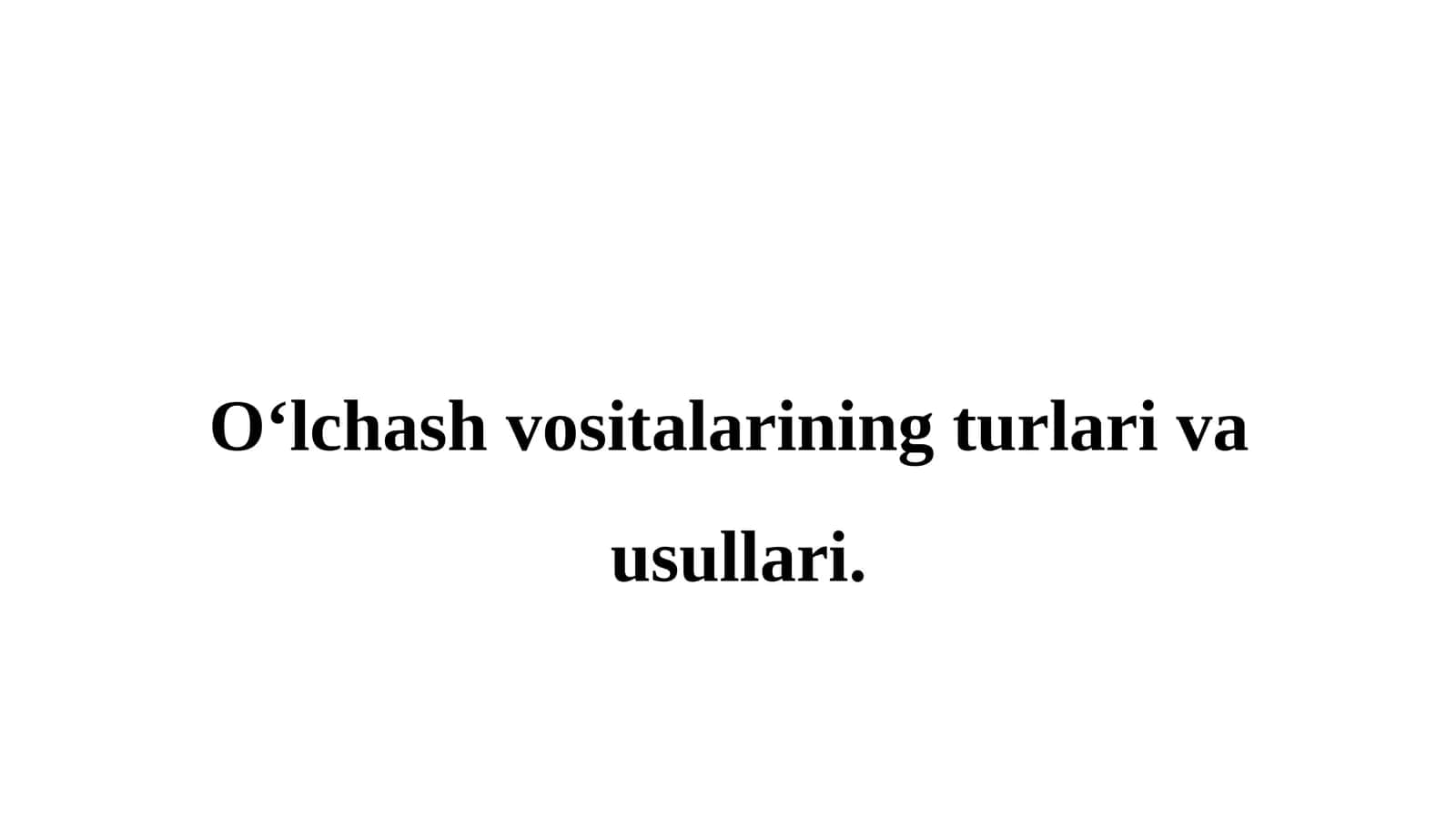 O‘lchash vositalarining turlari va usullari 1