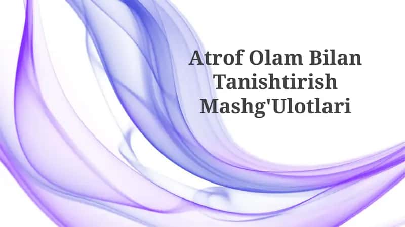 Atrof Olam Bilan Tanishtirish Mashg'ulotlari 1