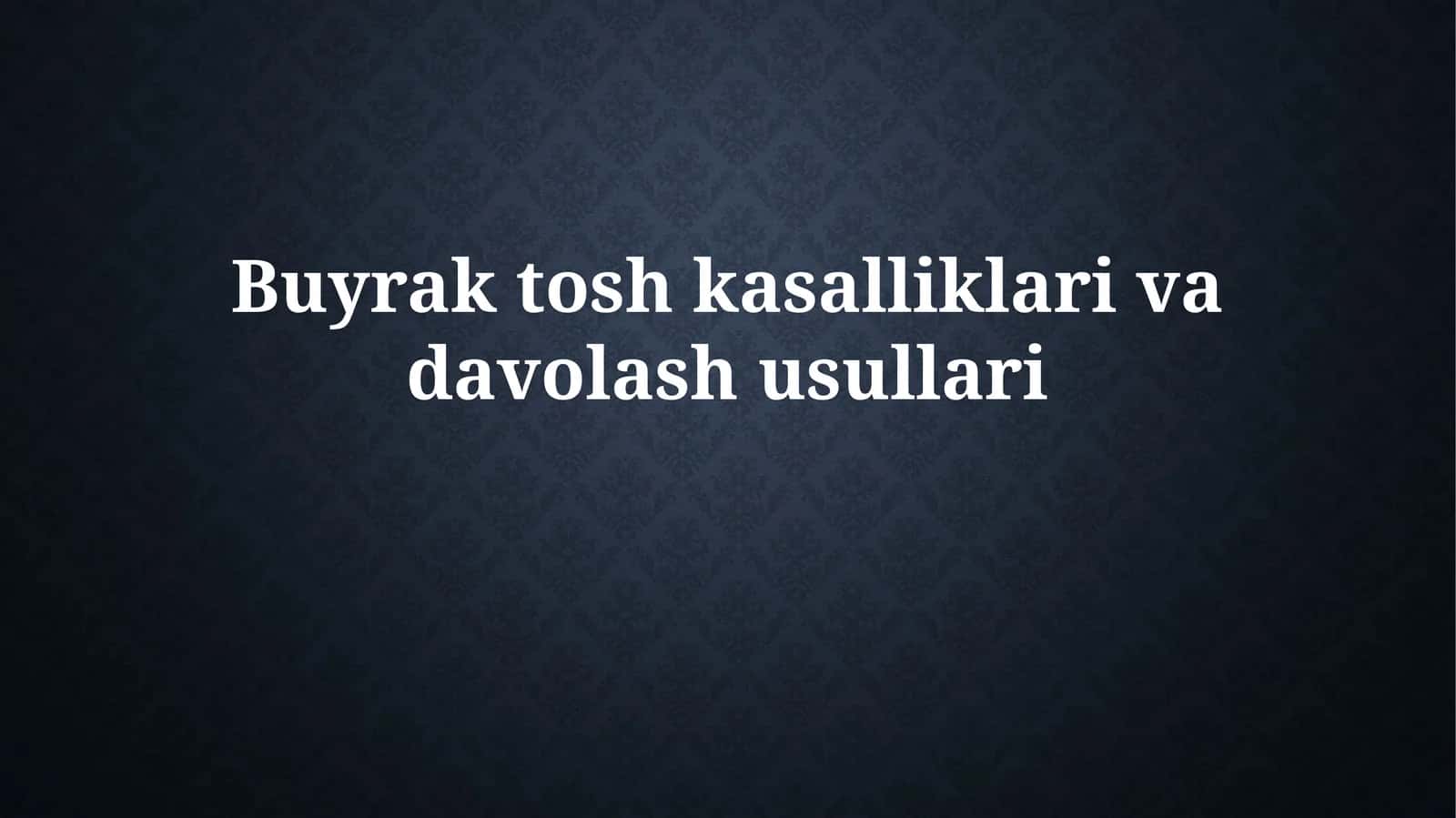 Buyrak tosh kasalliklari va davolash usullari 1
