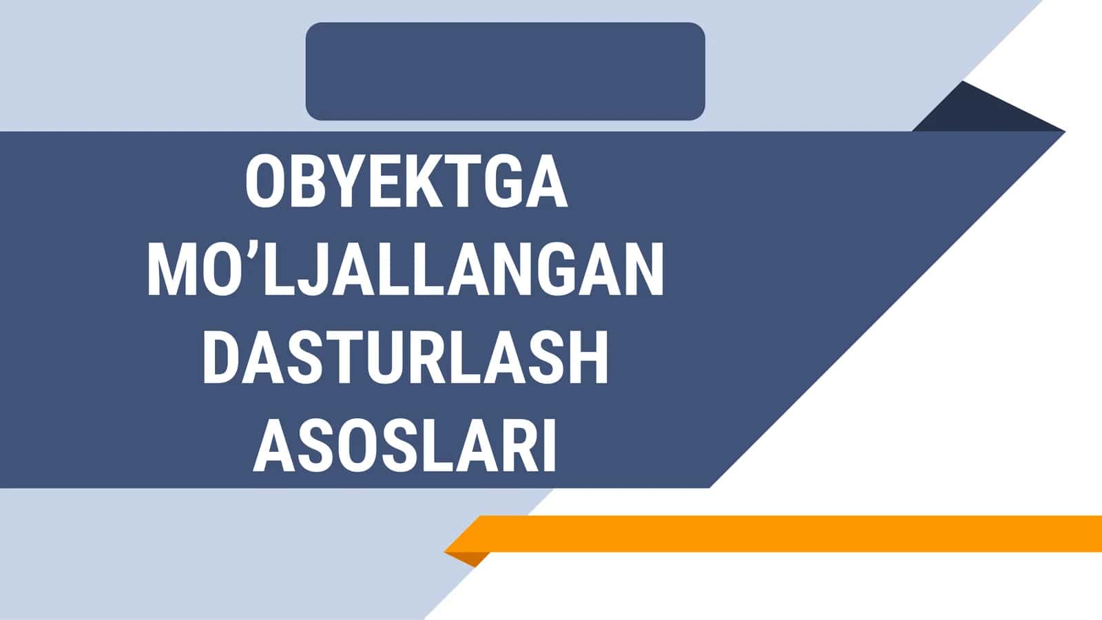 OBYEKTGA MO’LJALLANGAN DASTURLASH ASOSLARI 1