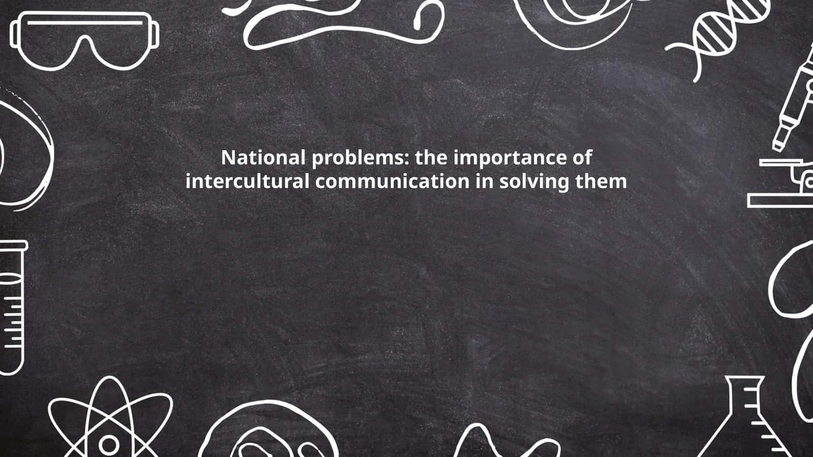 National problems: the importance of intercultural communication in solving them 1
