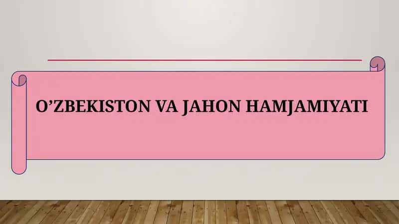 O’ZBEKISTON VA JAHON HAMJAMIYATI 1