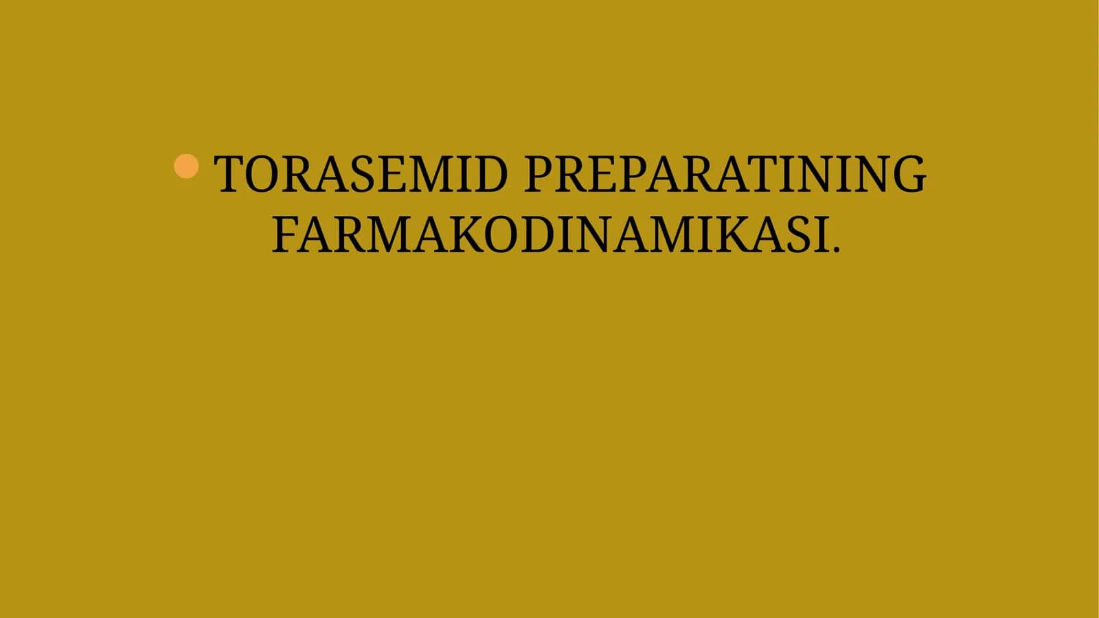 TORASEMID PREPARATINING FARMAKODINAMIKASI 1