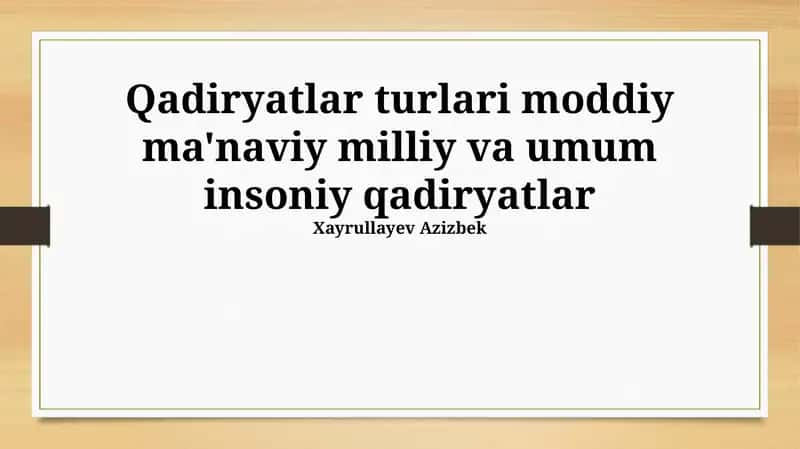 Qadiryatlar turlari moddiy ma'naviy milliy va umum insoniy qadiryatlar 1