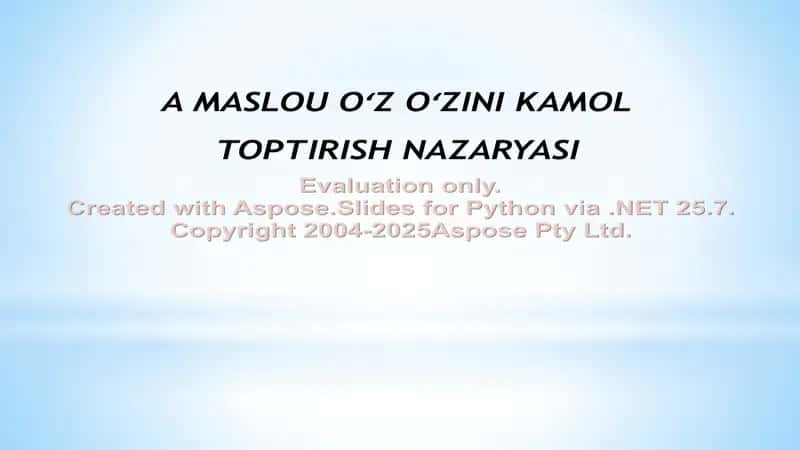 A MASLOU OʻZ OʻZINI KAMOL TOPTIRISH NAZARYASI 1