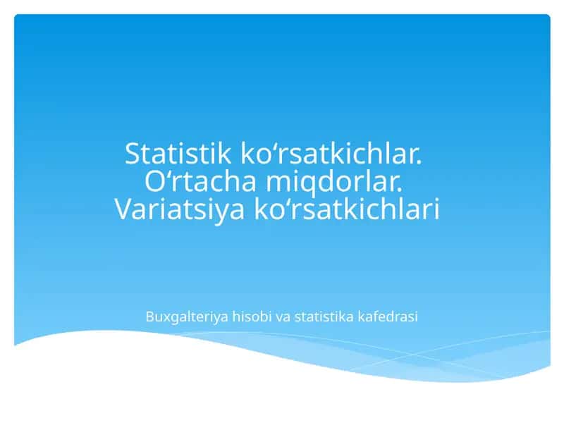 Statistikko'rsatkichlar.O‘rtachamiqdorlar.Variatsiyako‘rsatkichlari 1