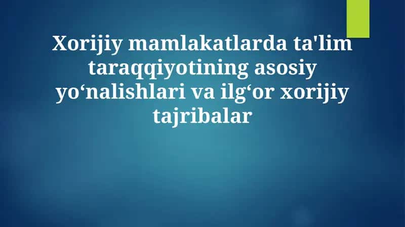 Xorijiy mamlakatlarda ta'lim taraqqiyotining asosiy yo'nalishlari va ilg'or xorijiy tajribalar 1