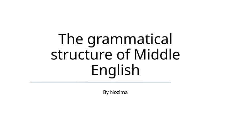 The grammatical structure of Middle English 1