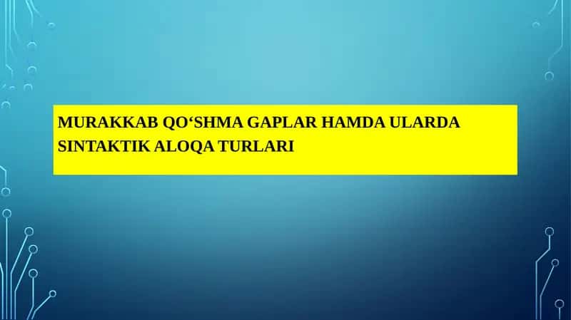 MURAKKAB QO‘SHMA GAPLARHAMDA ULARDA SINTAKTIK ALOQA TURLARI 1