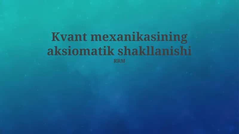 Kvant mexanikasining aksiomatik shakllanishi 1