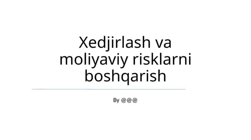 Xedjirlash va moliyaviy risklarni boshqarish 1