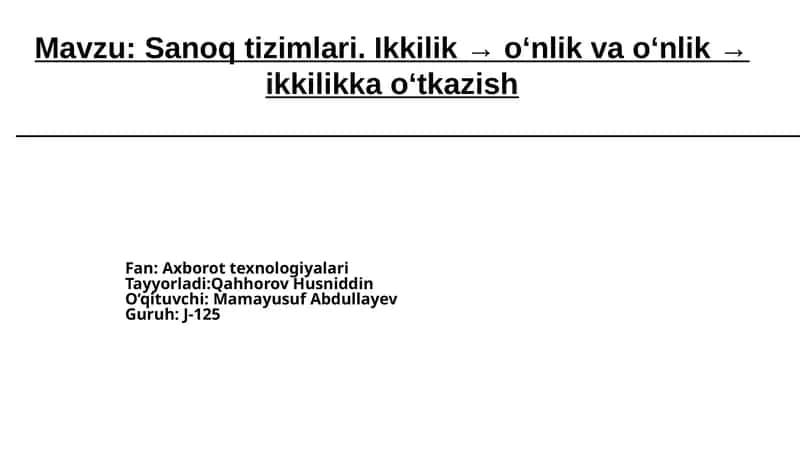 Sanoq tizimlari. Ikkilik → o‘nlik va o‘nlik → ikkilikka o‘tkazish 1
