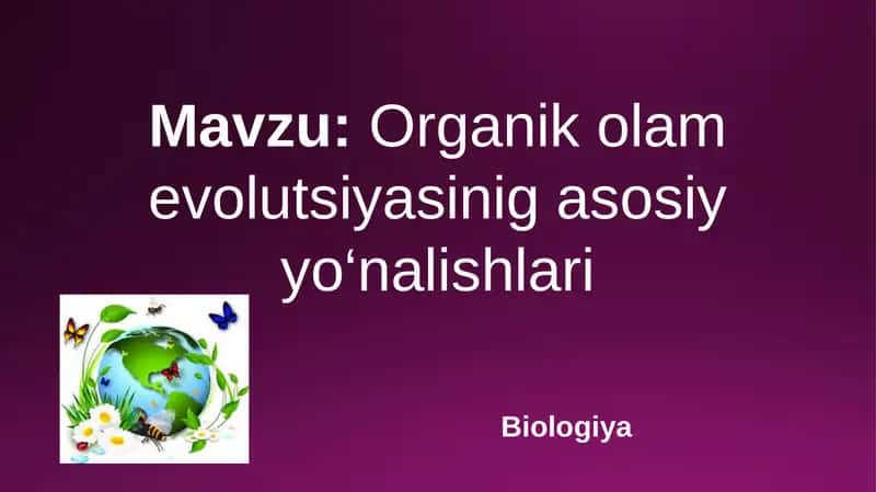 Organik olam evolutsiyasinig asosiy yo‘nalishlari 1