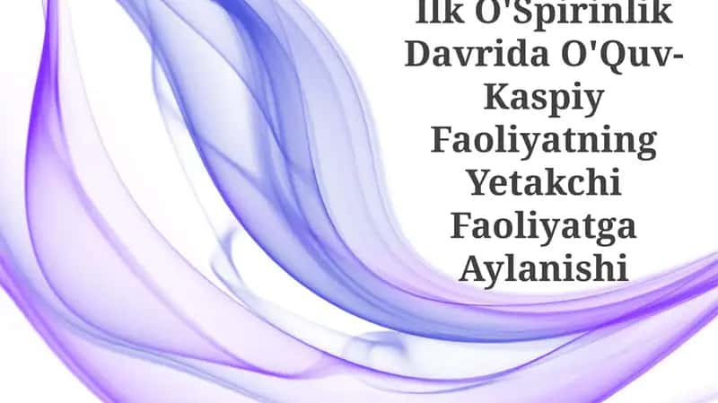 Ilk O'Spirinlik Davrida O'Quv-Kaspiy Faoliyatning Yetakchi Faoliyatga Aylanishi 1