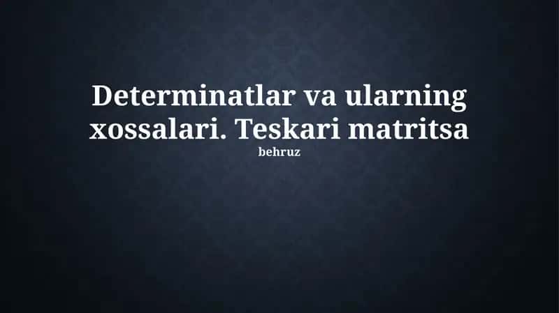 Determinantlar va ularning xossalari 1
