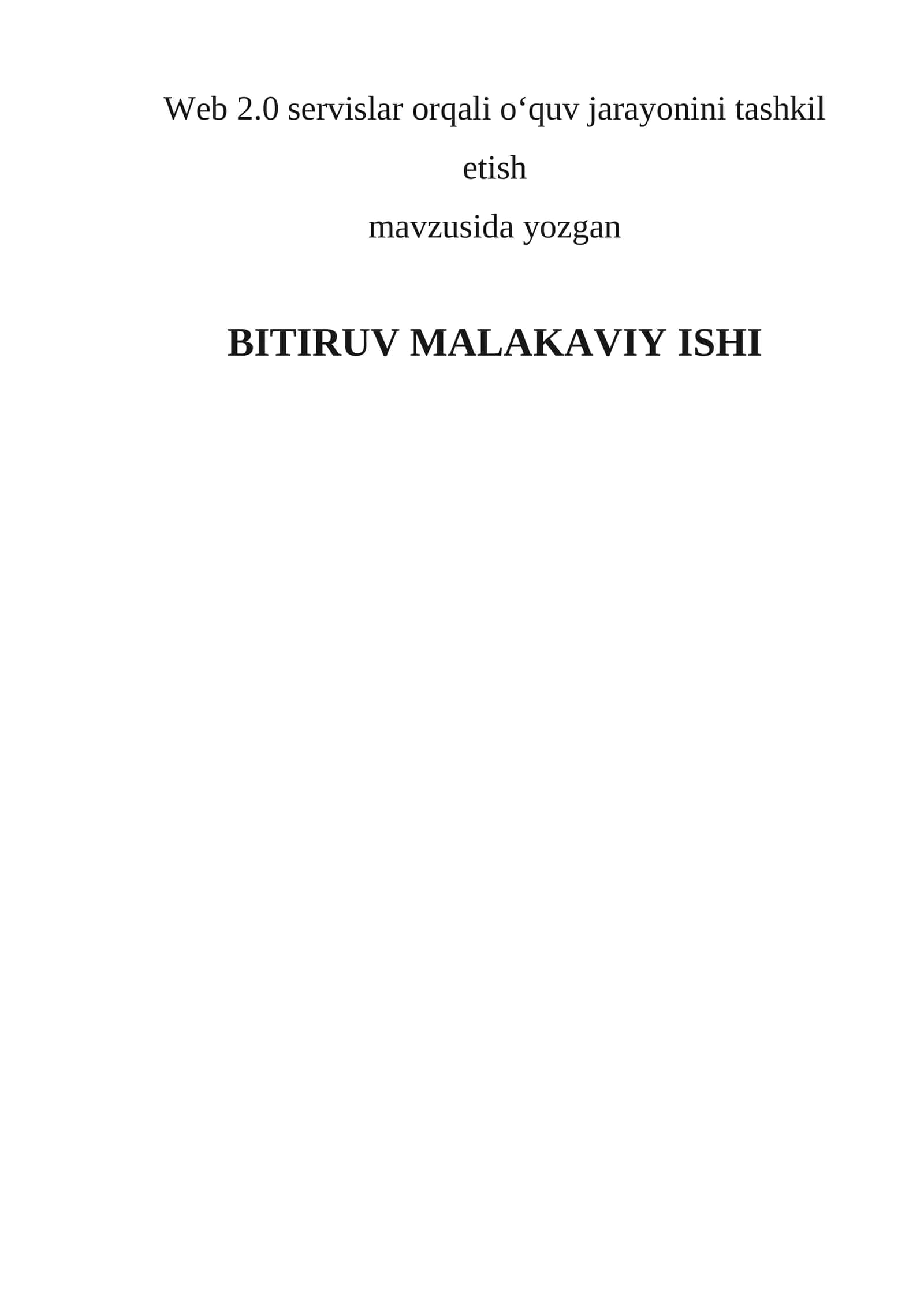 Web 2.0 servislar orqali oʻquv jarayonini tashkil etish BITIRUV MALAKAVIY ISHI 1