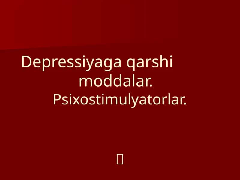 Depressiyaga qarshi  moddalar. Psixostimulyatorlar 1