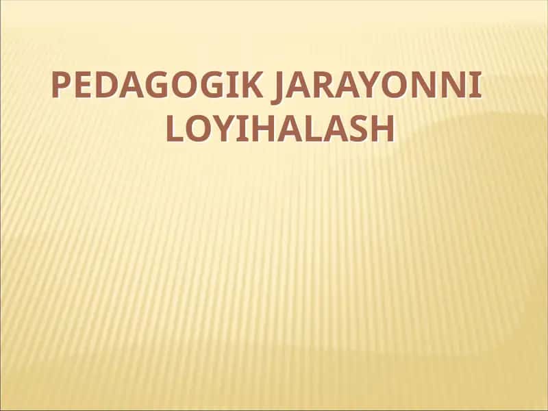Pedagogik Jarayonni Loyihalash 1