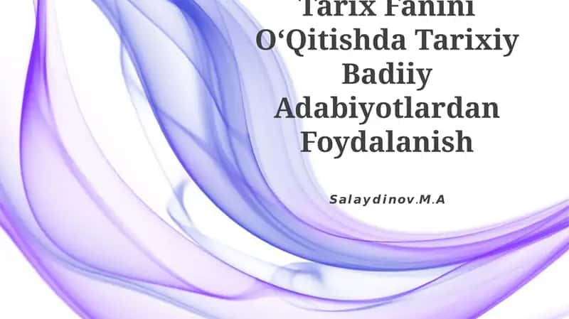 Tarix Fanini OʻQitishda Tarixiy Badiiy Adabiyotlardan Foydalanish 1