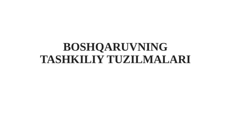 BOSHQARUVNING TASHKILIY TUZILMALARI 1