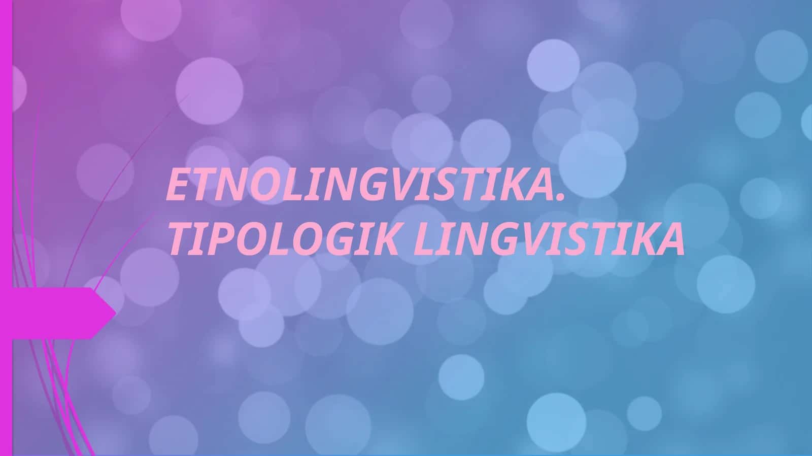 ETNOLINGVISTIKA. TIPOLOGIK LINGVISTIKA 1