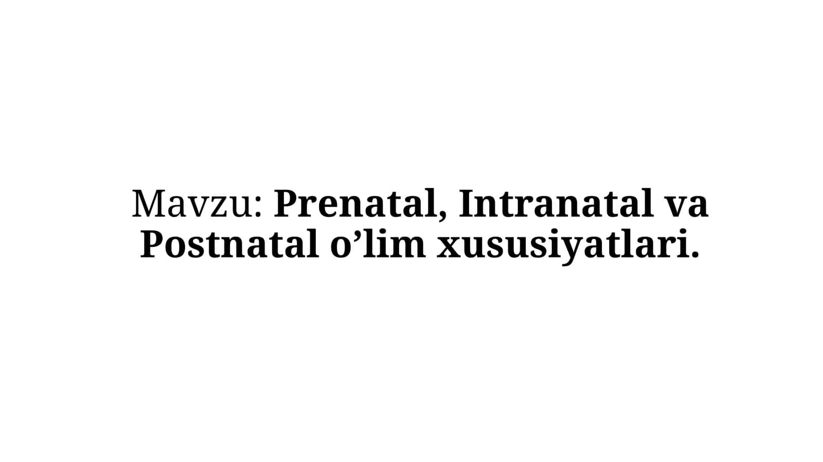 Prenatal, Intranatal va Postnatal o’lim xususiyatlari 1