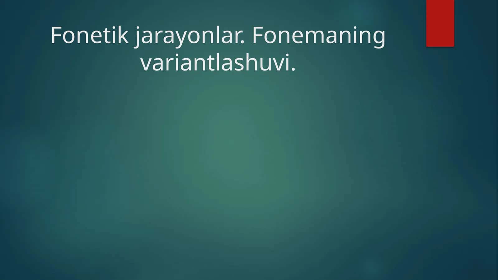 Fonetik jarayonlar. Fonemaning variantlashuvi. 1