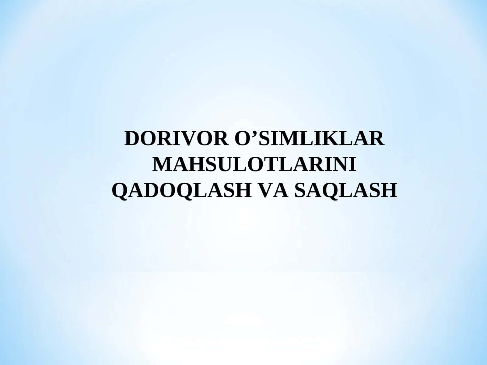 Dorivor O’SIMLIKLAR MAHSULOTLARINI QADOQLASH VA SAQLASH 1