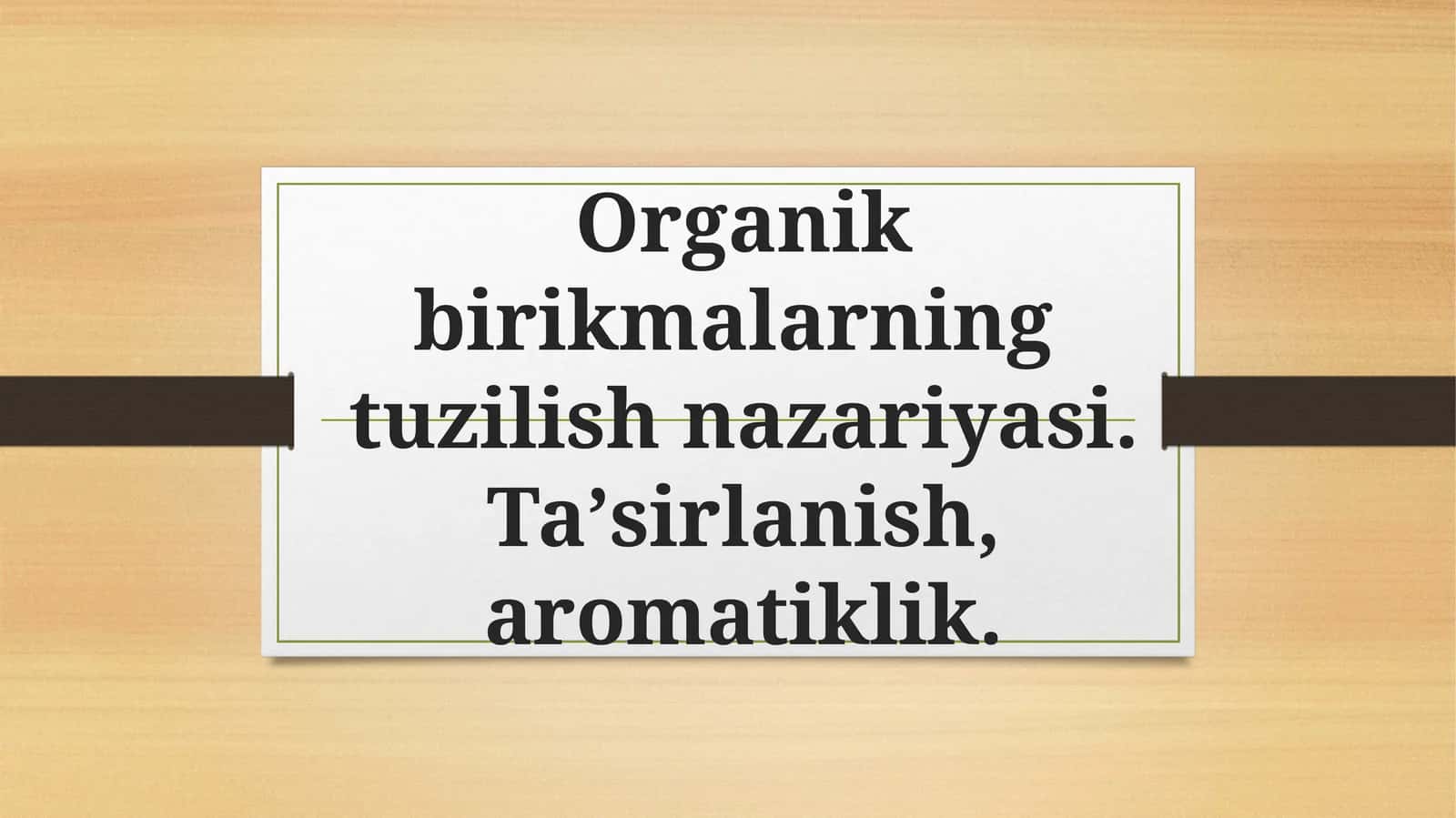 Organik birikmalarning tuzilish nazariyasi. Ta’sirlanish, aromatiklik 1