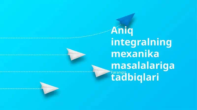 Aniq integralning mexanika masalalariga tadbiqlari 1