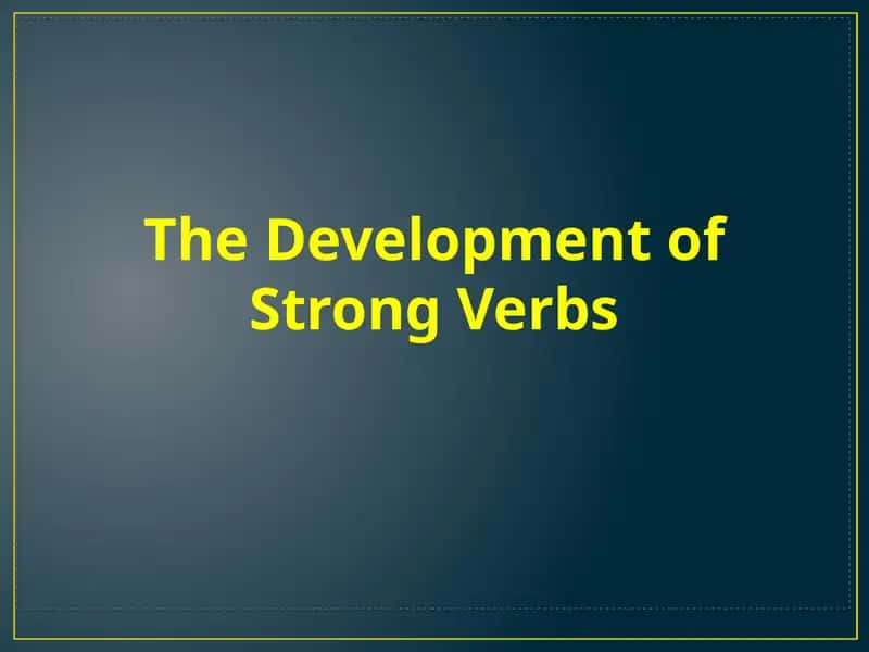 The Development of Strong Verbs 1