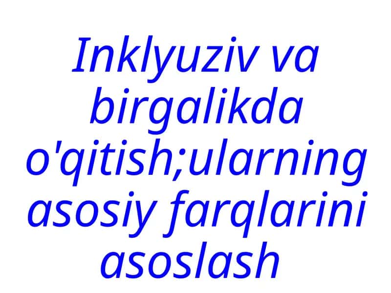 Inklyuziv va birgalikda o'qitish 1