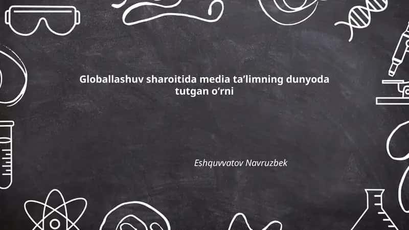 Globallashuv sharoitida media taʼlimning dunyoda tutgan oʻrni 1