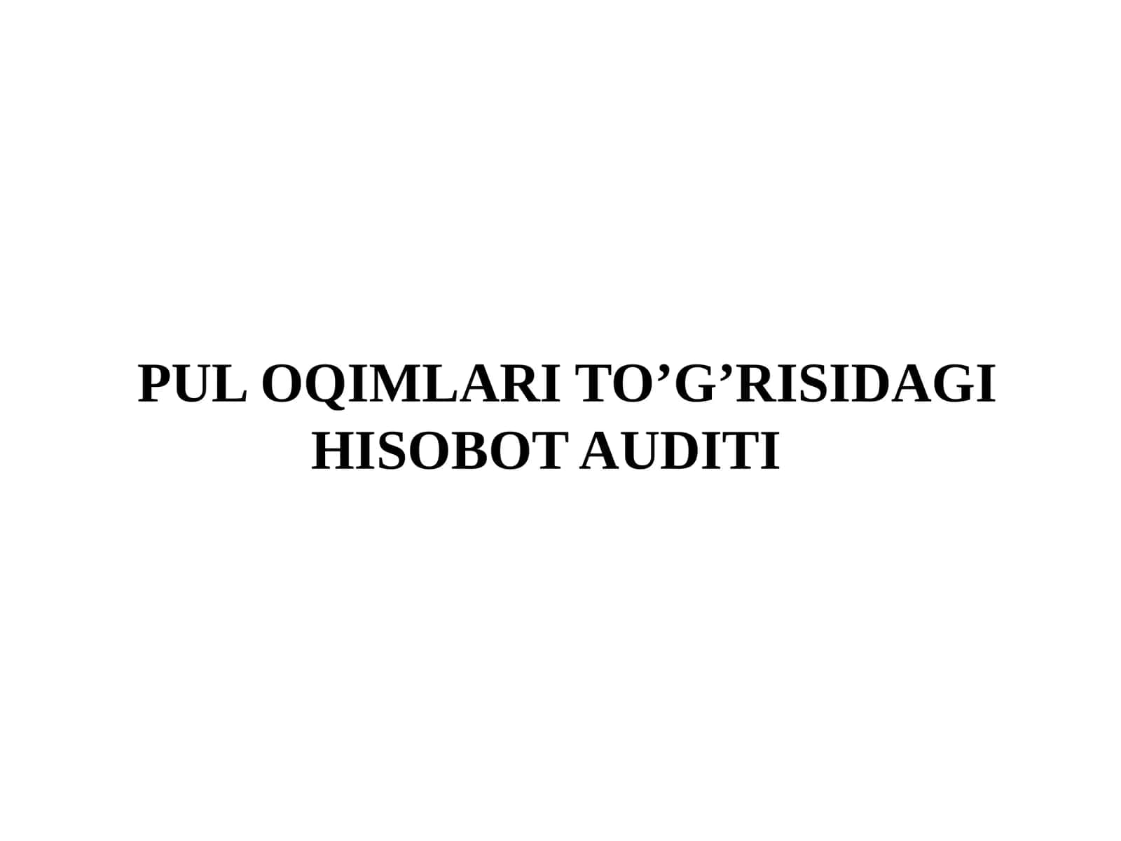 PUL OQIMLARI TO’G’RISIDAGI HISOBOT AUDITI 1