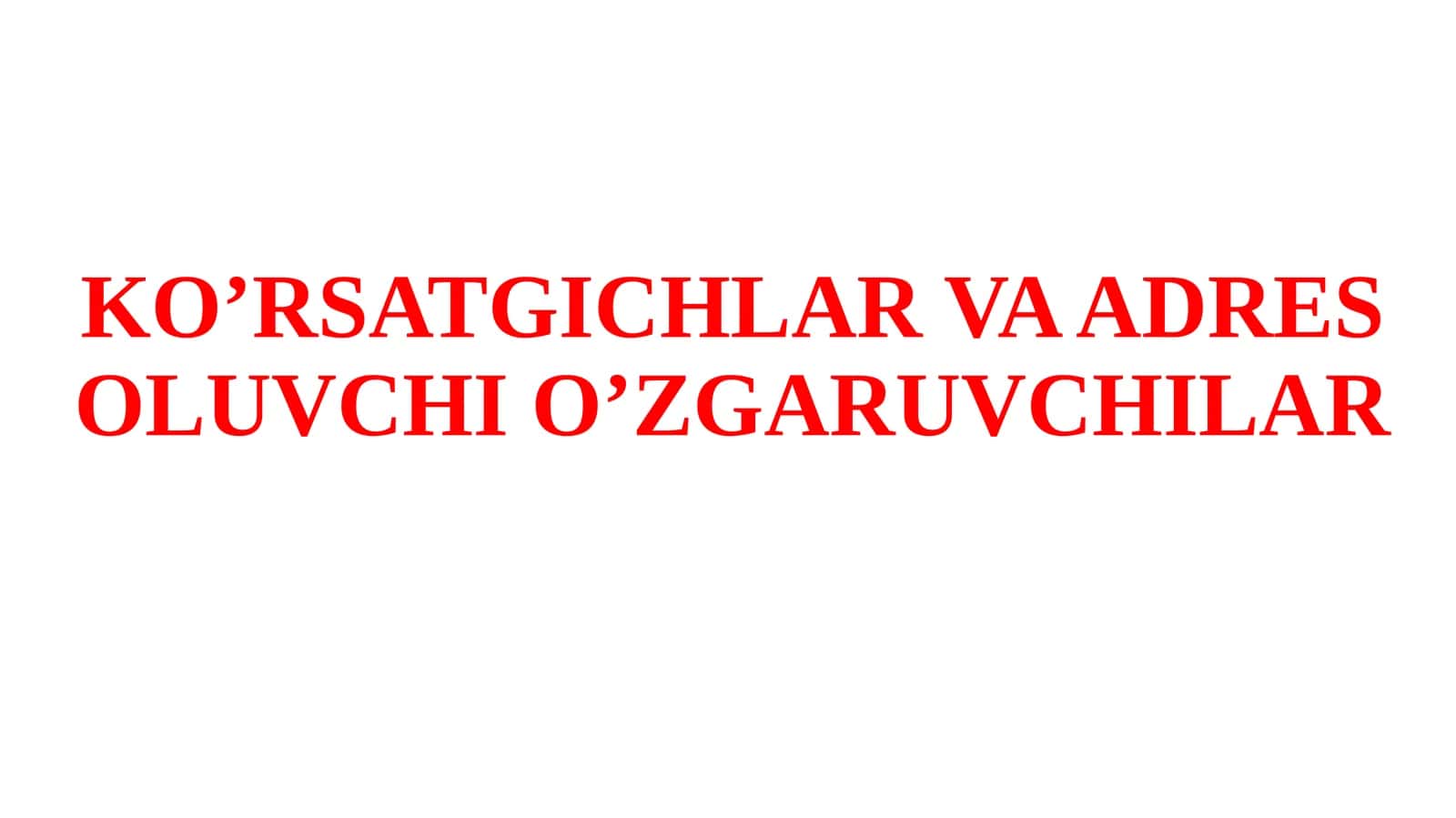 KO’RSATGICHLAR VA ADRES OLUVCHI O’ZGARUVCHILAR 1