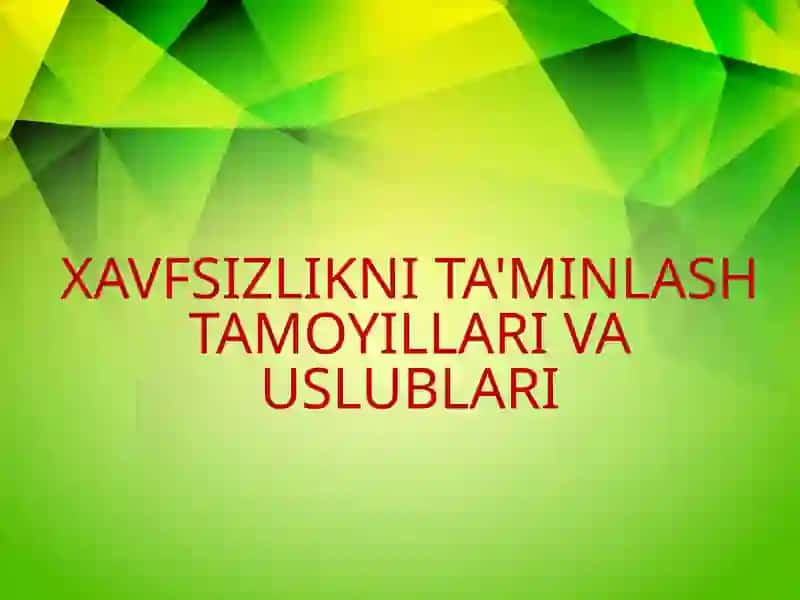 XAVFSIZLIKNI TA'MINLASH TAMOYILLARI VA USLUBLARI