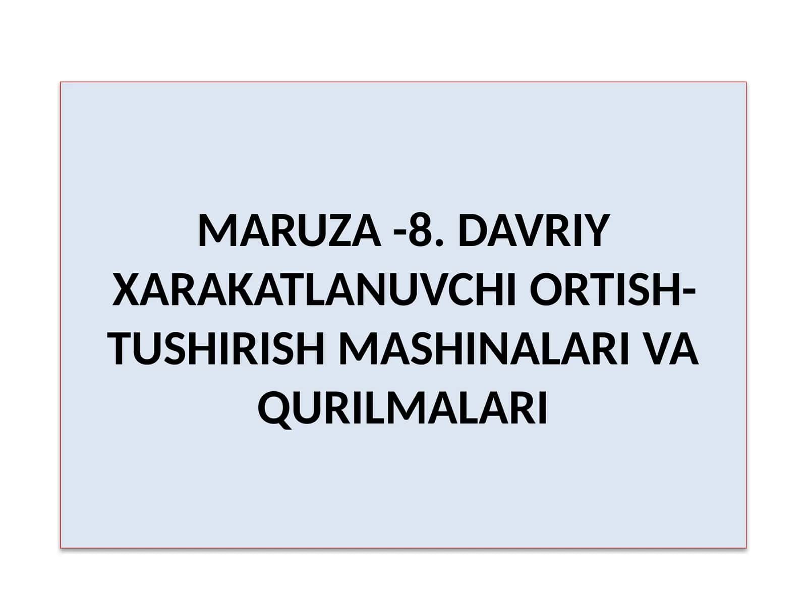MARUZA-8.DAVRIY XARAKATLANUVCHI ORTISH-TUSHIRISH MASHINALARI VA QURILMALARI 1