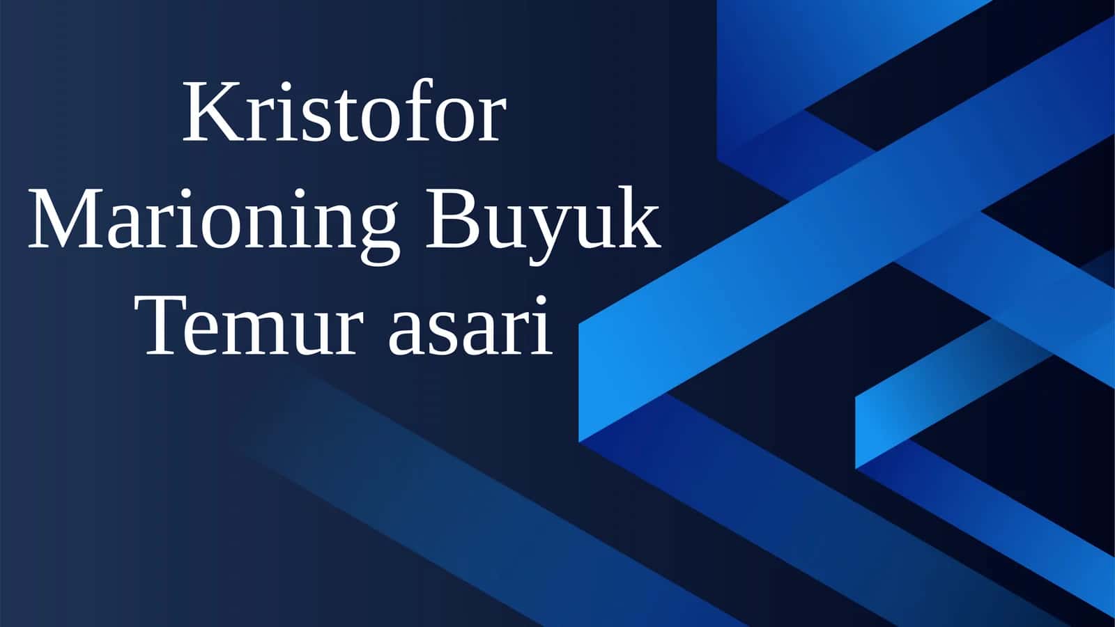 Kristofor Marioning Buyuk Temur asari 1