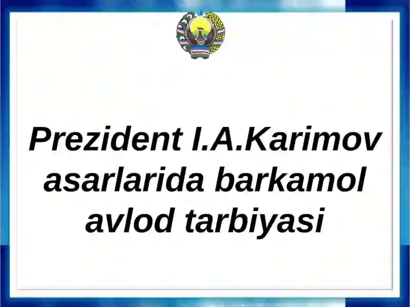 I.A.Karimov asarlarida barkamol avlod tarbiyasi
