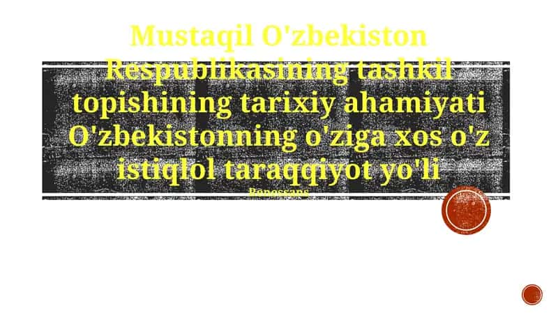 Mustaqil O'zbekiston Respublikasining tashkil topishining tarixiy ahamiyati 1
