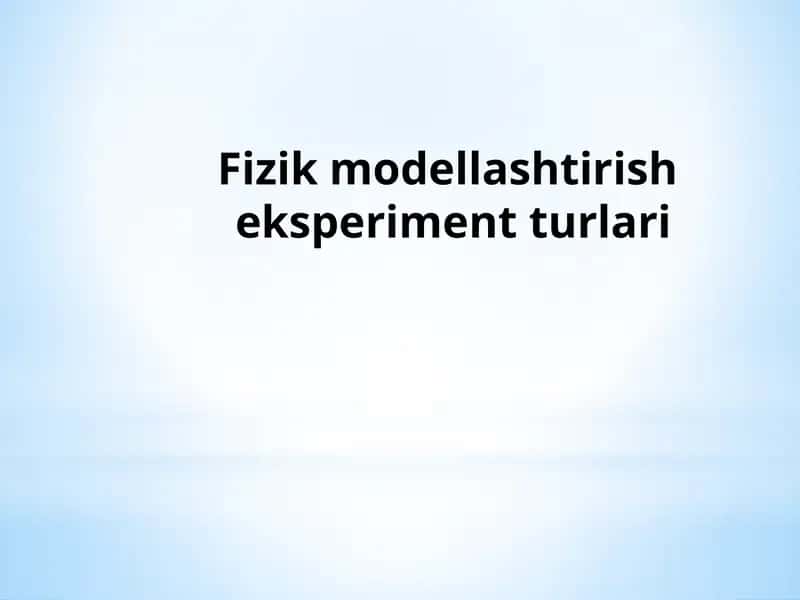 Fizik modellashtirish eksperiment turlari 1