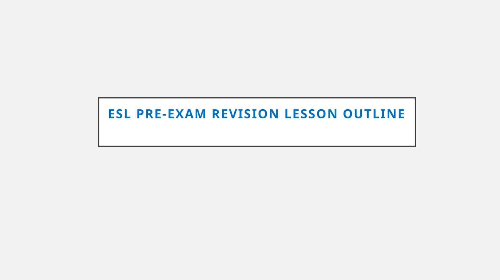 ESL Pre-Exam Revision lesson Outline 1