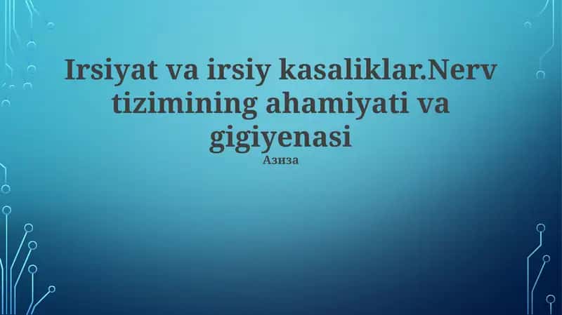Irsiyat va irsiy kasaliklar.Nerv tizimining ahamiyati va gigiyenasi 1