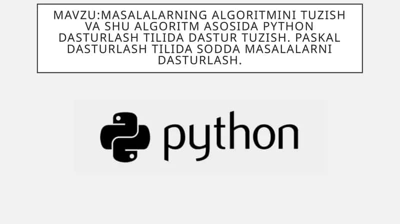 Masalalarning algoritmini tuzish va shu algoritm asosida Python dasturlash tilida dastur tuzish. Paskal dasturlash tilida sodda masalalarni dasturlash. 1