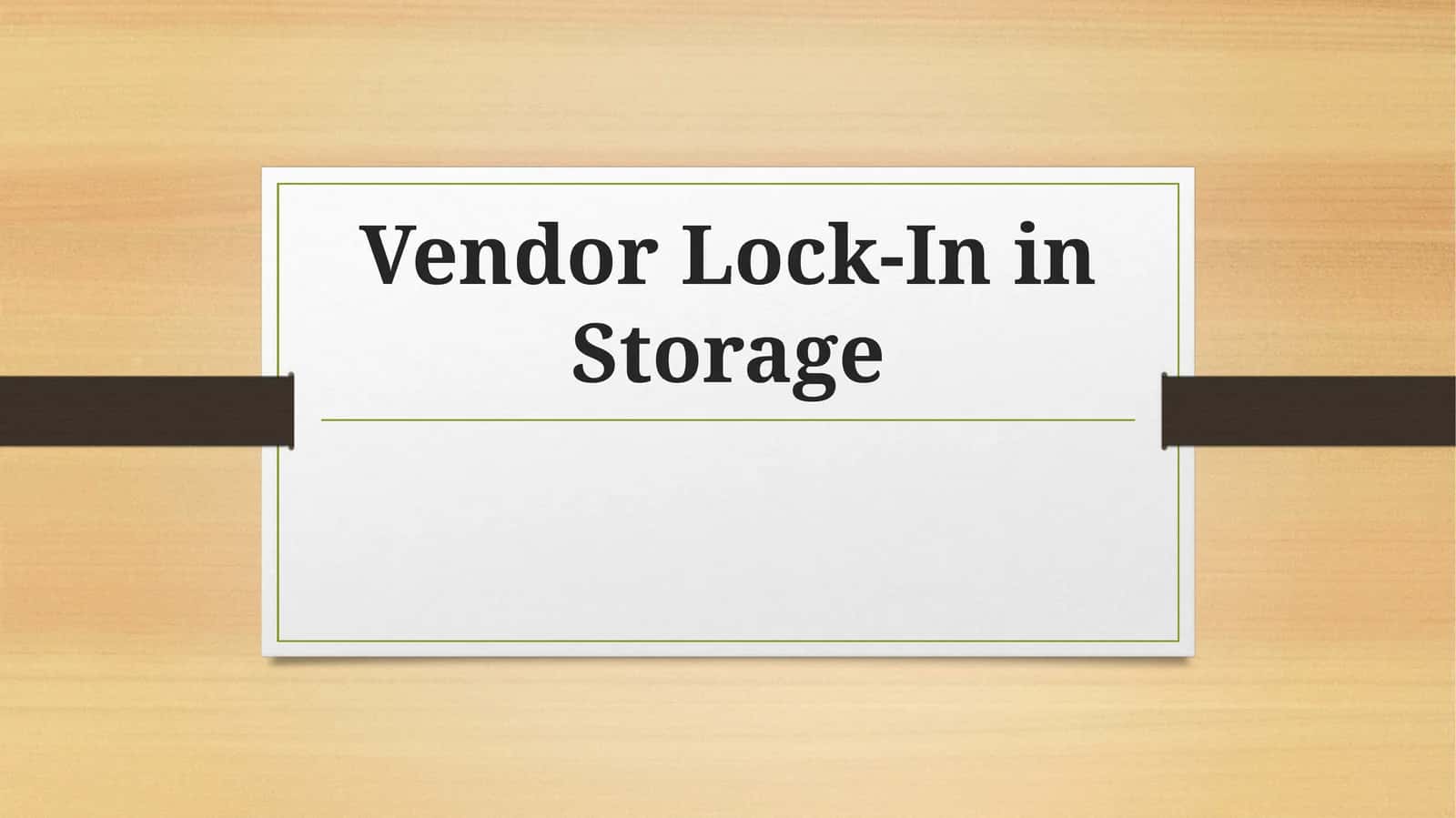 Vendor Lock-In in Storage 1