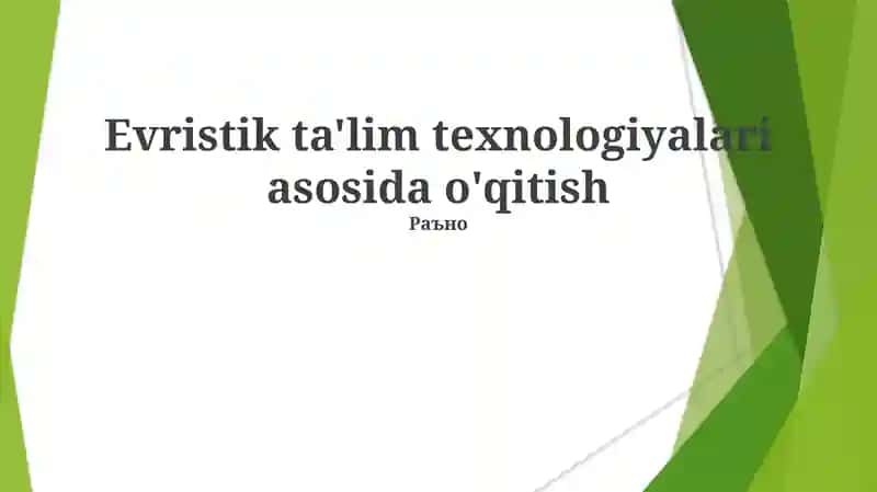Heuristik ta'lim texnologiyalari asosida o'qitish