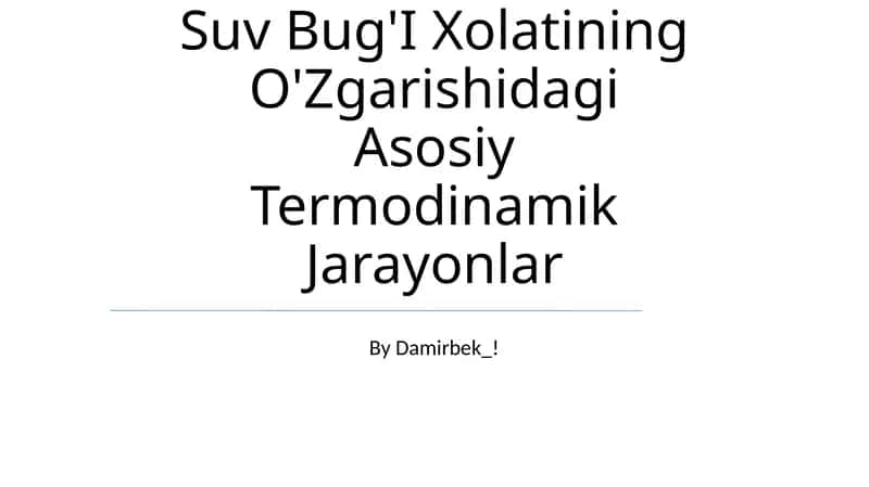 Suv Bug'I Xolatining O'Zgarishidagi Asosiy Termodinamik Jarayonlar 1